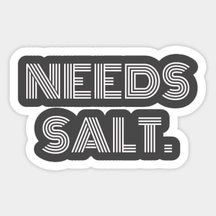 Needs Salt T-shirt Sticker